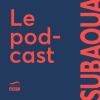Subaqua - Le podcast des passionnés du monde subaquatique